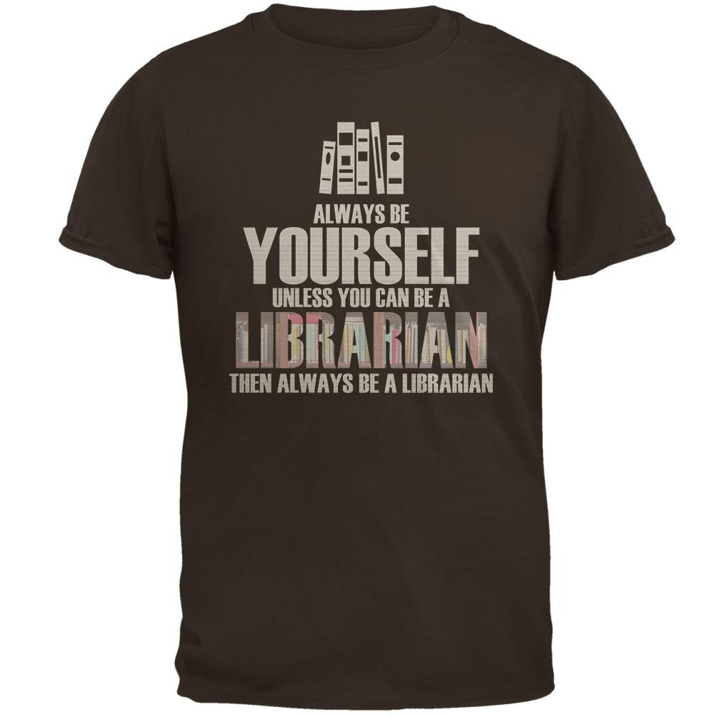 Always Be Yourself Librarian Brown Adult T-Shirt Men's T-Shirts Old Glory 2XL Brown