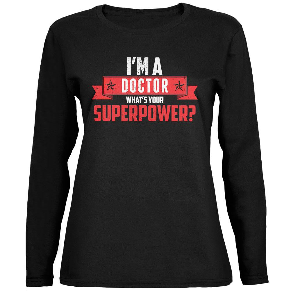 I'm A Doctor What's Your Superpower Black Womens Long Sleeve T-Shirt Women's Long Sleeves Old Glory 2XL Black