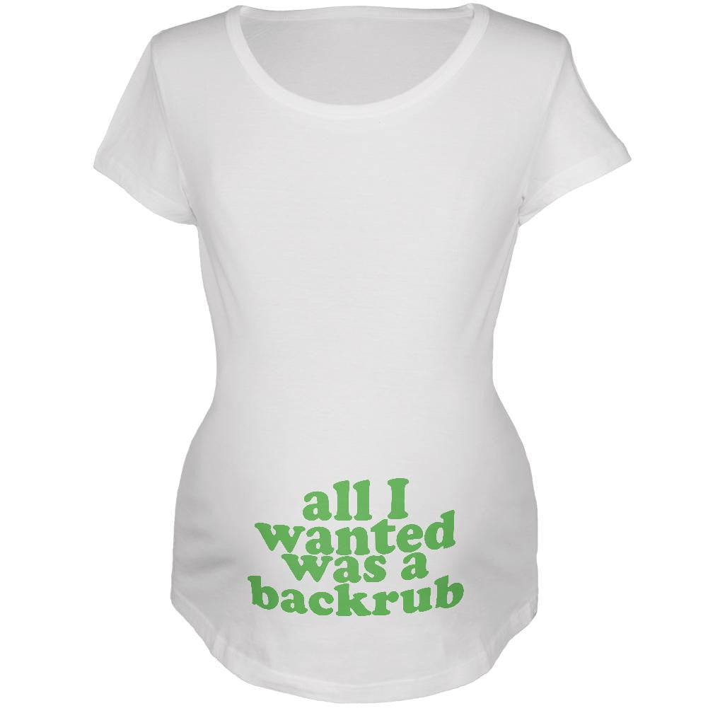 All I Wanted Back Rub Funny White Maternity Soft T-Shirt Maternity T-Shirts Old Glory 2XL White