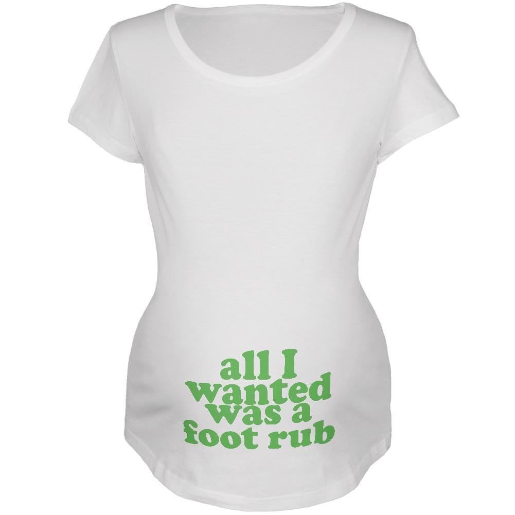 All I Wanted Foot Rub Funny White Maternity Soft T-Shirt Maternity T-Shirts Old Glory 2XL White