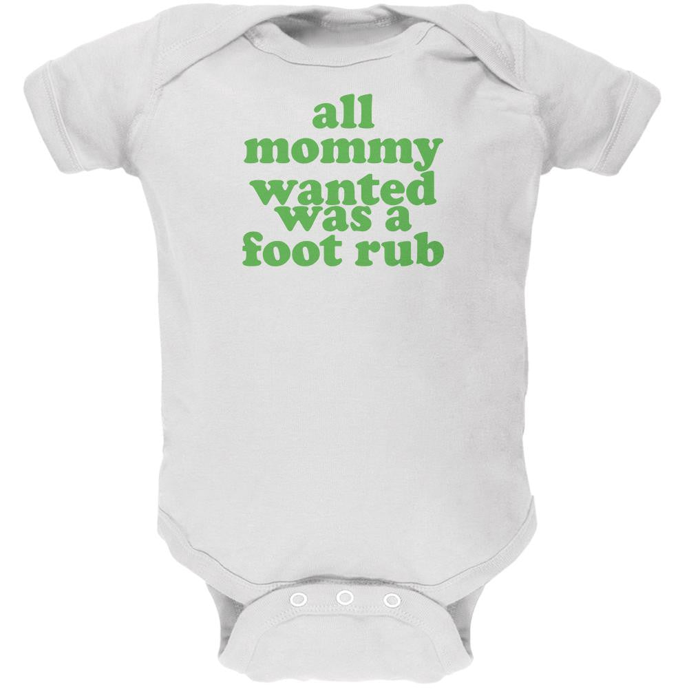 Mommy Wanted a Foot Rub Funny White Soft Baby One Piece Baby One Piece Old Glory 0-3M White