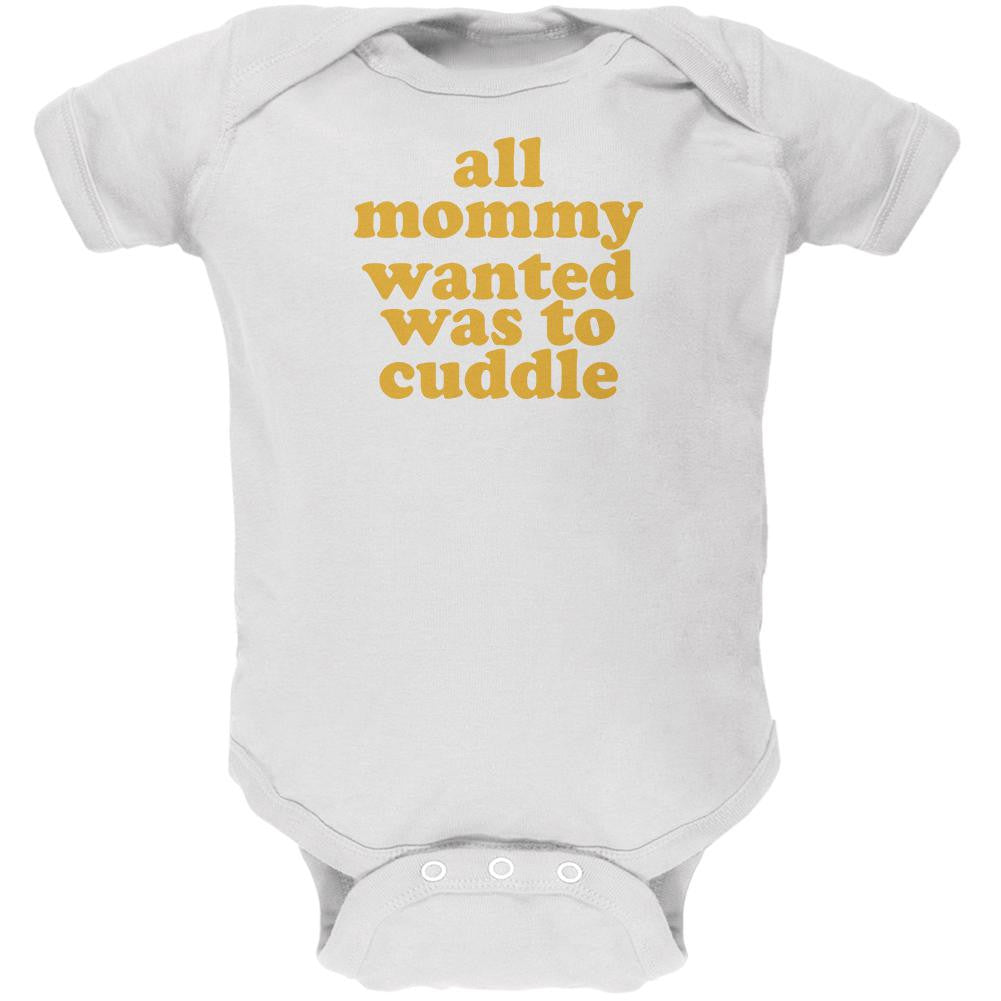 Mommy Wanted to Cuddle Funny White Soft Baby One Piece Baby One Piece Old Glory 0-3M White