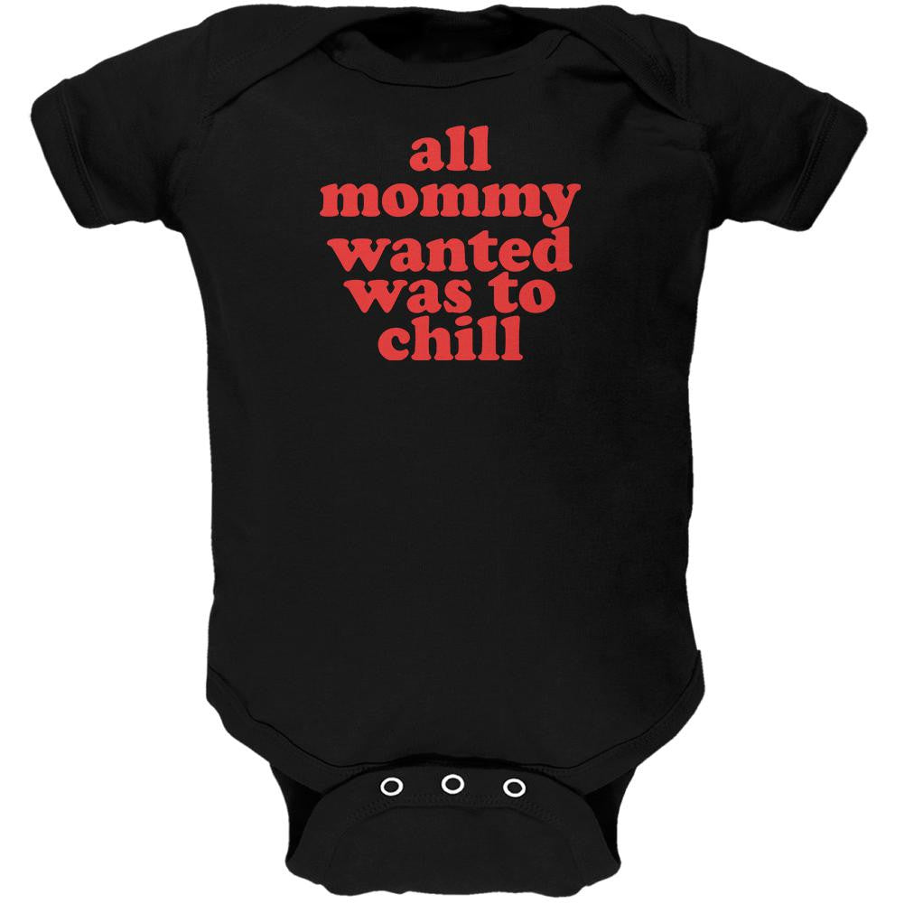 Mommy Wanted to Chill Funny Black Soft Baby One Piece Baby One Piece Old Glory 0-3M Black