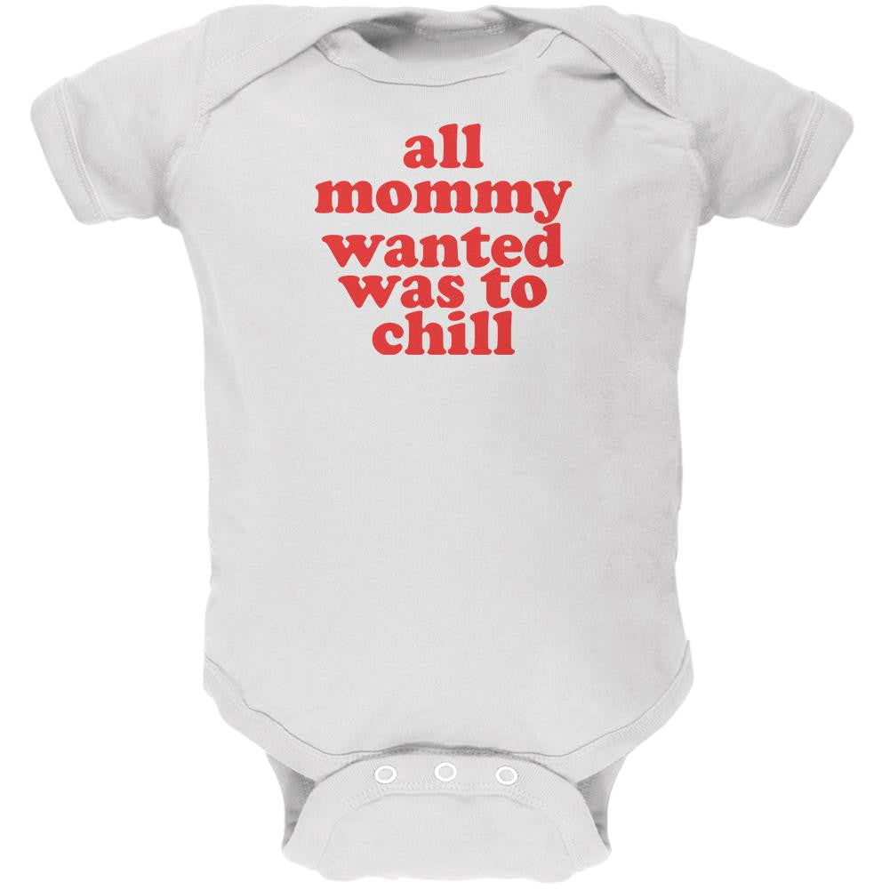 Mommy Wanted to Chill Funny White Soft Baby One Piece Baby One Piece Old Glory 0-3M White