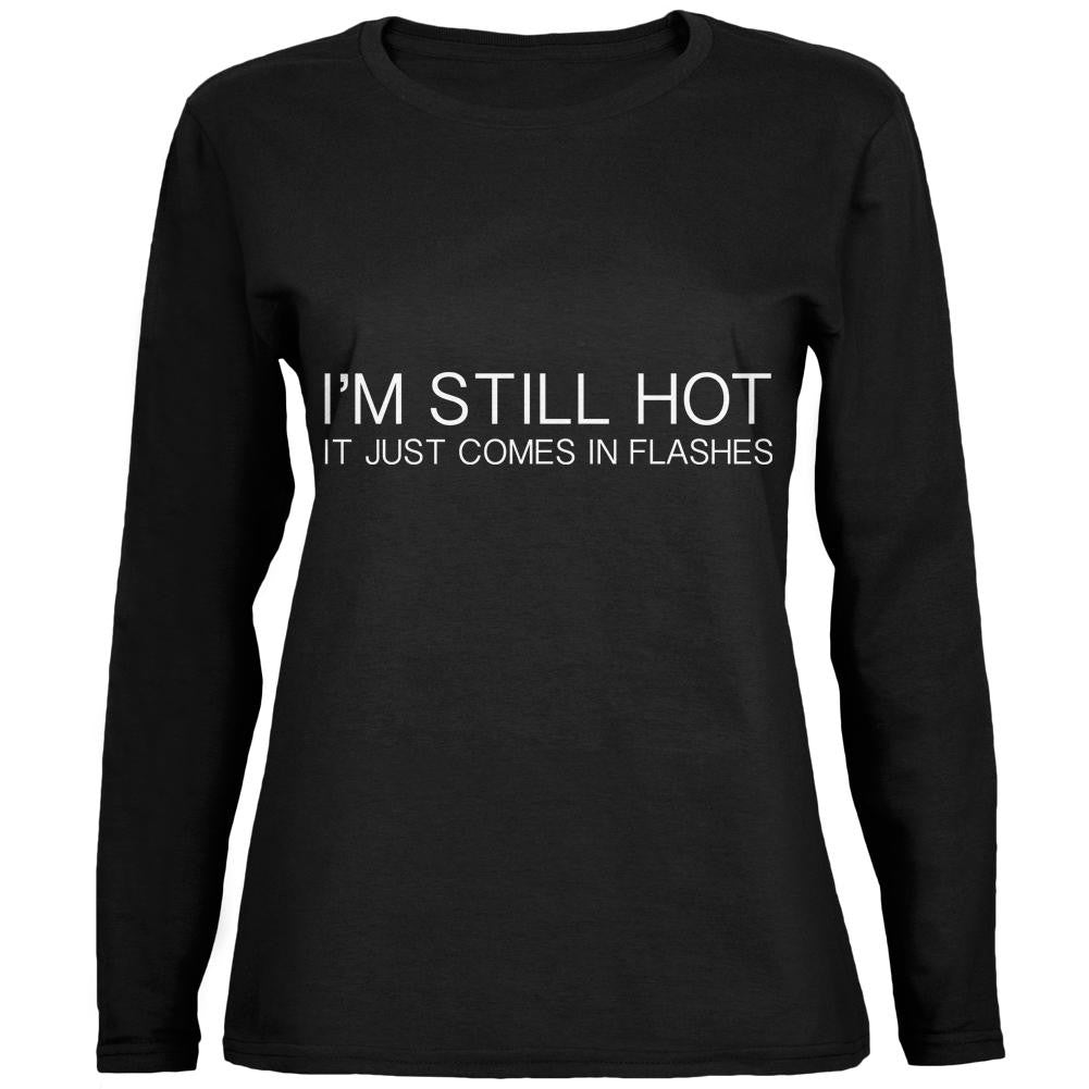 I'm Still Hot It Just Comes In Flashes Black Womens Long Sleeve T-Shirt Women's Long Sleeves Old Glory 2XL Black