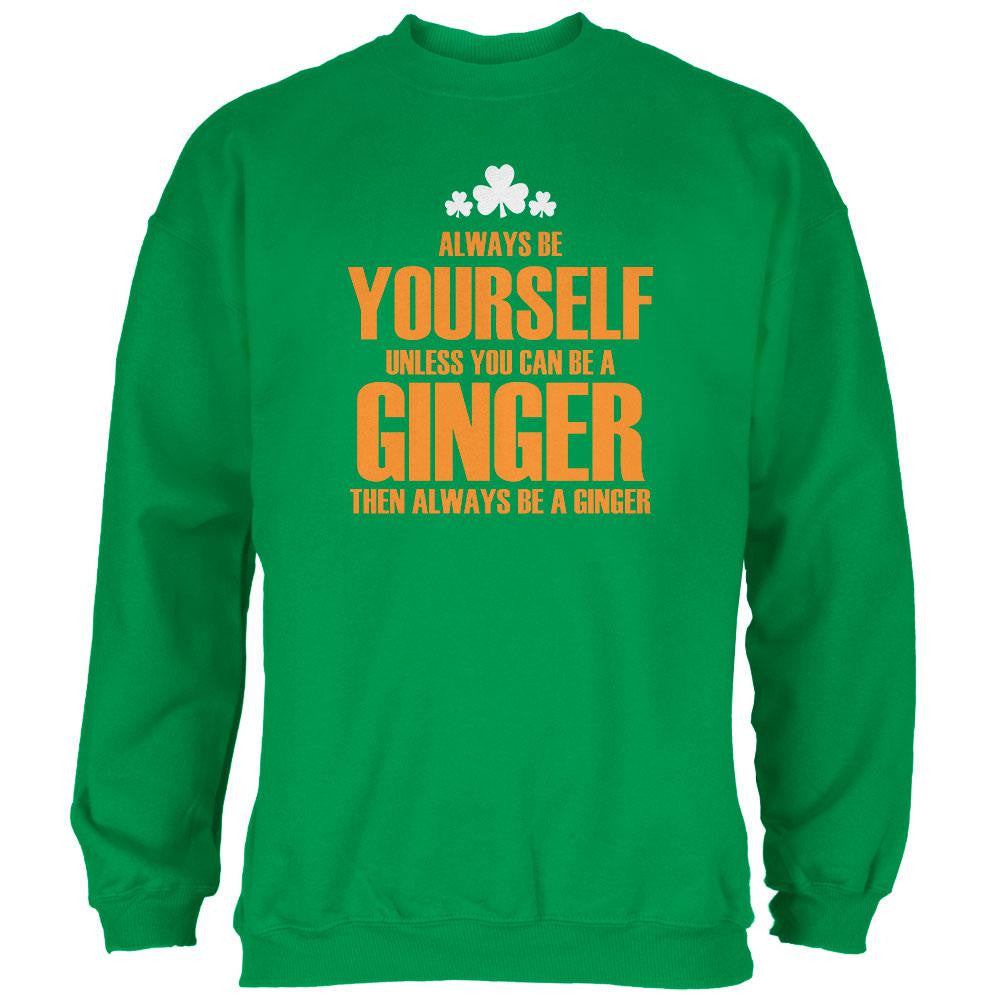 St. Patricks Day Always Be Yourself Ginger Irish Green Adult Sweatshirt Men's Sweatshirts Old Glory 2XL Green