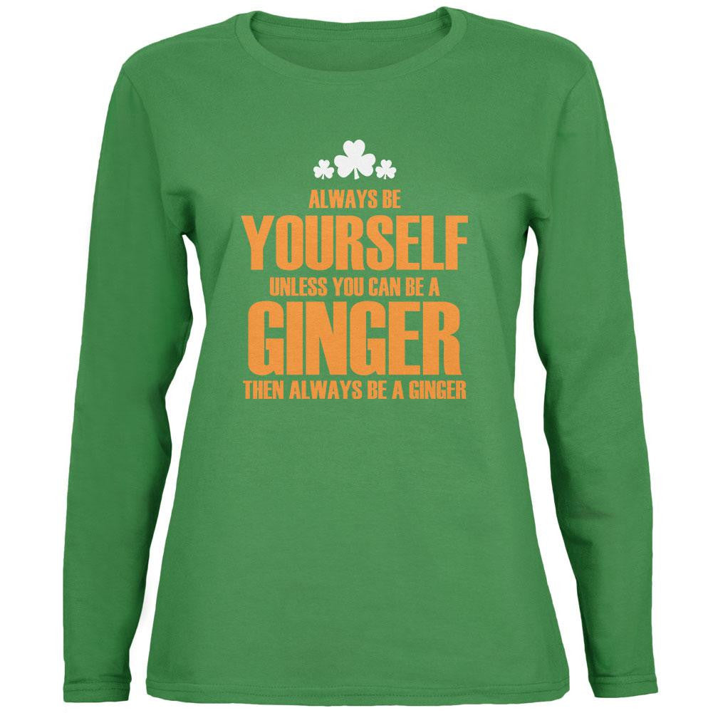 St. Patricks Day Always Be Yourself Ginger Green Womens Long Sleeve T-Shirt Women's Long Sleeves Old Glory 2XL Green