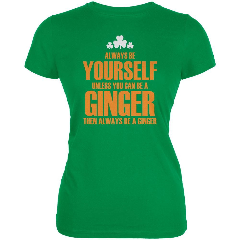 St. Patricks Day Always Be Yourself Ginger Irish Green Juniors Soft T-Shirt Juniors T-Shirts Old Glory LG Green