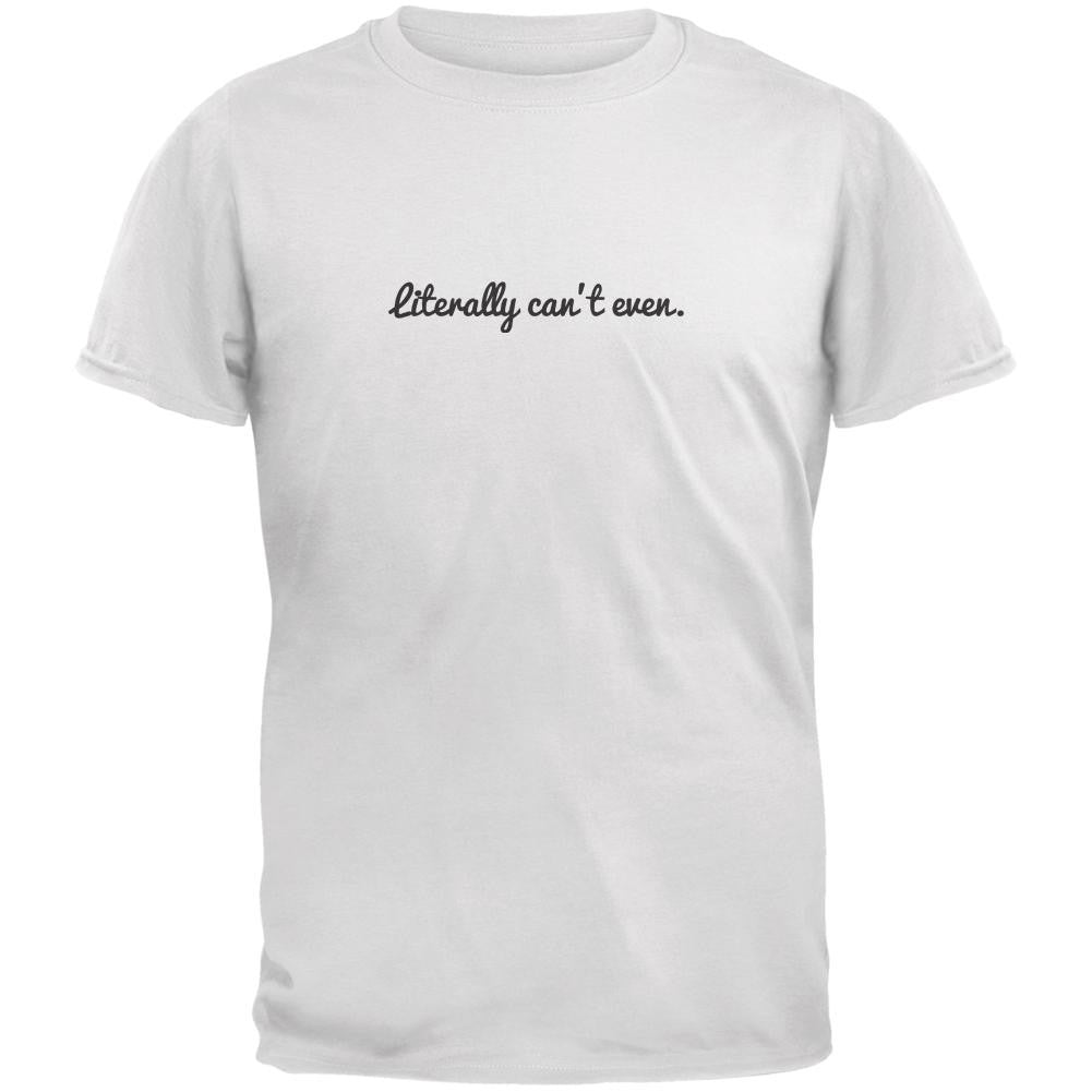 Literally Cant Even White Adult T-Shirt Men's T-Shirts Old Glory 2XL White