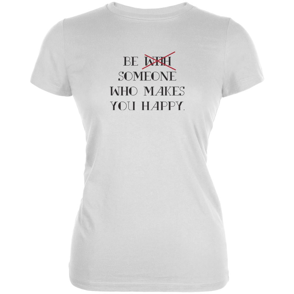 Be Someone that Makes You Happy White Juniors Soft T-Shirt Juniors T-Shirts Old Glory 2XL White