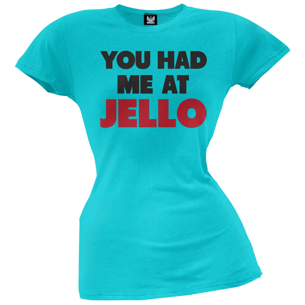 You Had Me at Jello Juniors Graphic Tee Juniors T-Shirts Old Glory