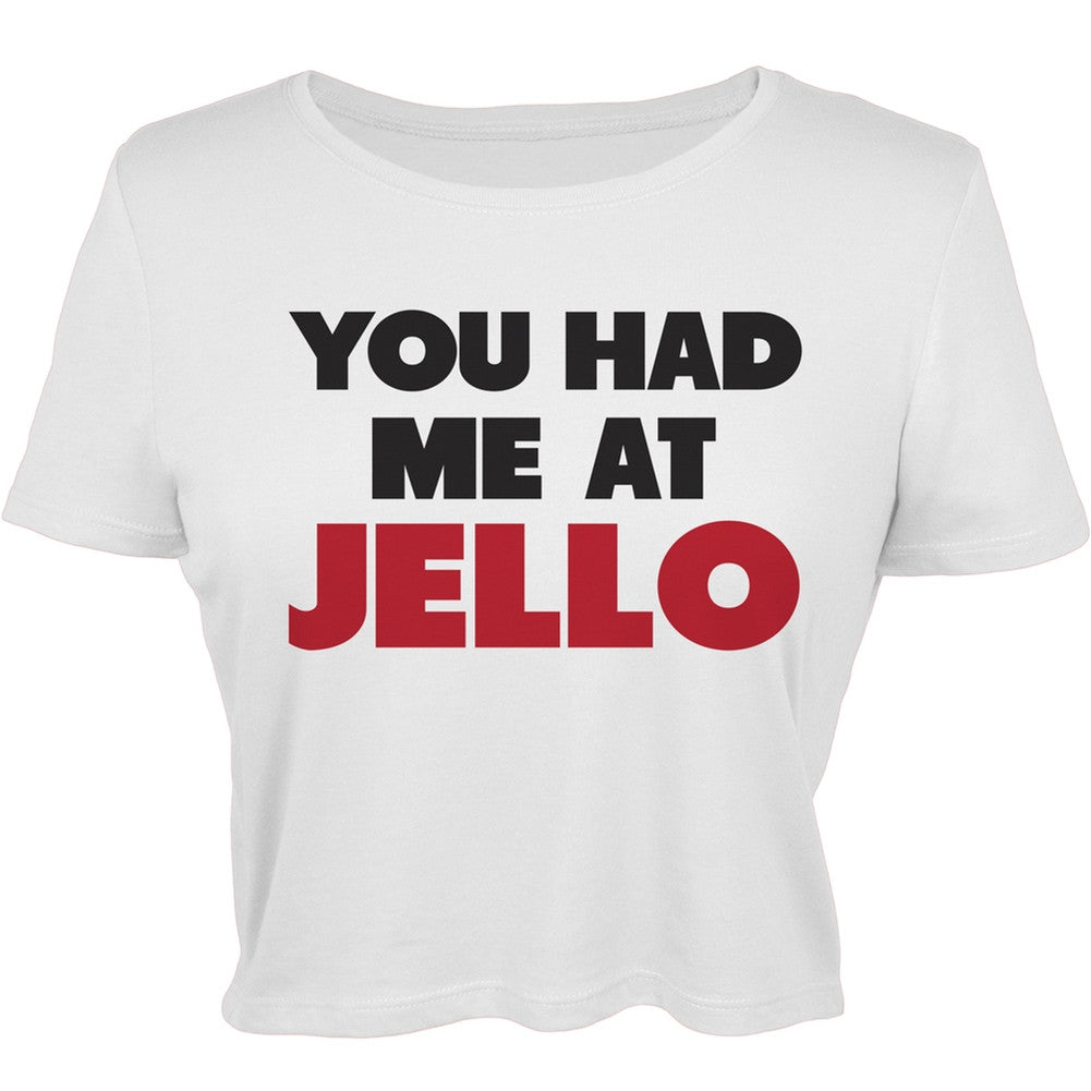 You Had Me at Jello Juniors Graphic Tee Juniors T-Shirts Old Glory