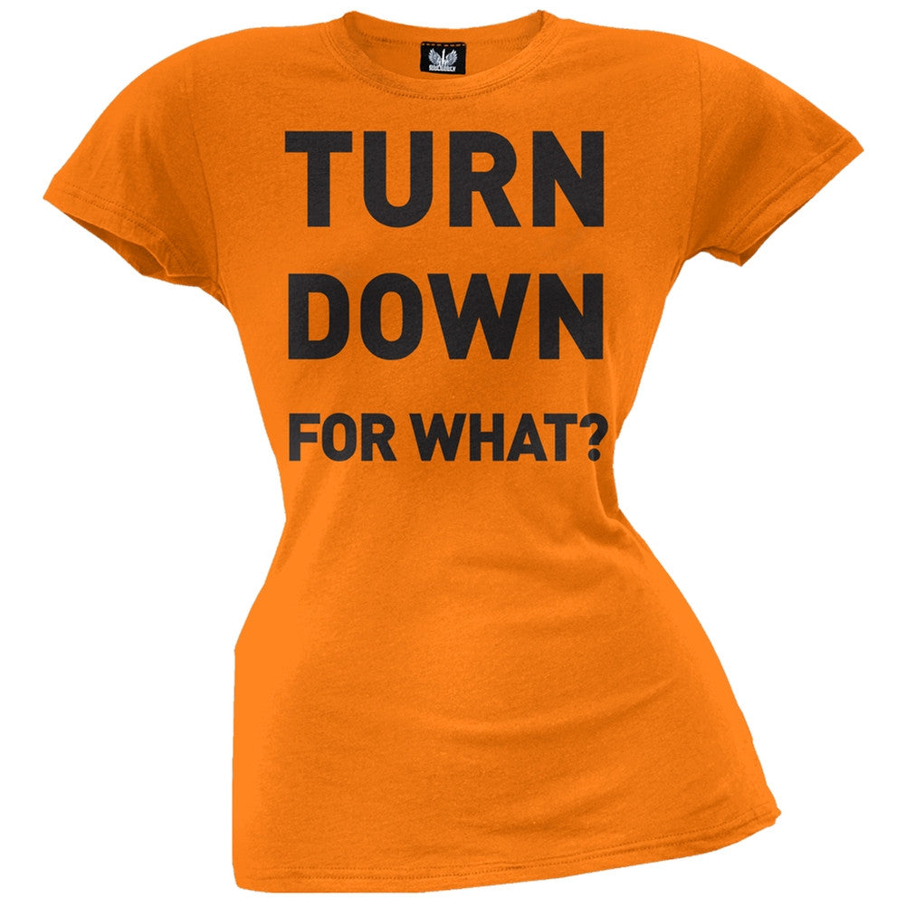 Turn Down For What Juniors T-Shirt Juniors T-Shirts Old Glory