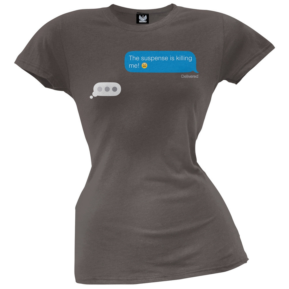 The Suspense is Killing Me Text Juniors T-Shirt Juniors T-Shirts Old Glory