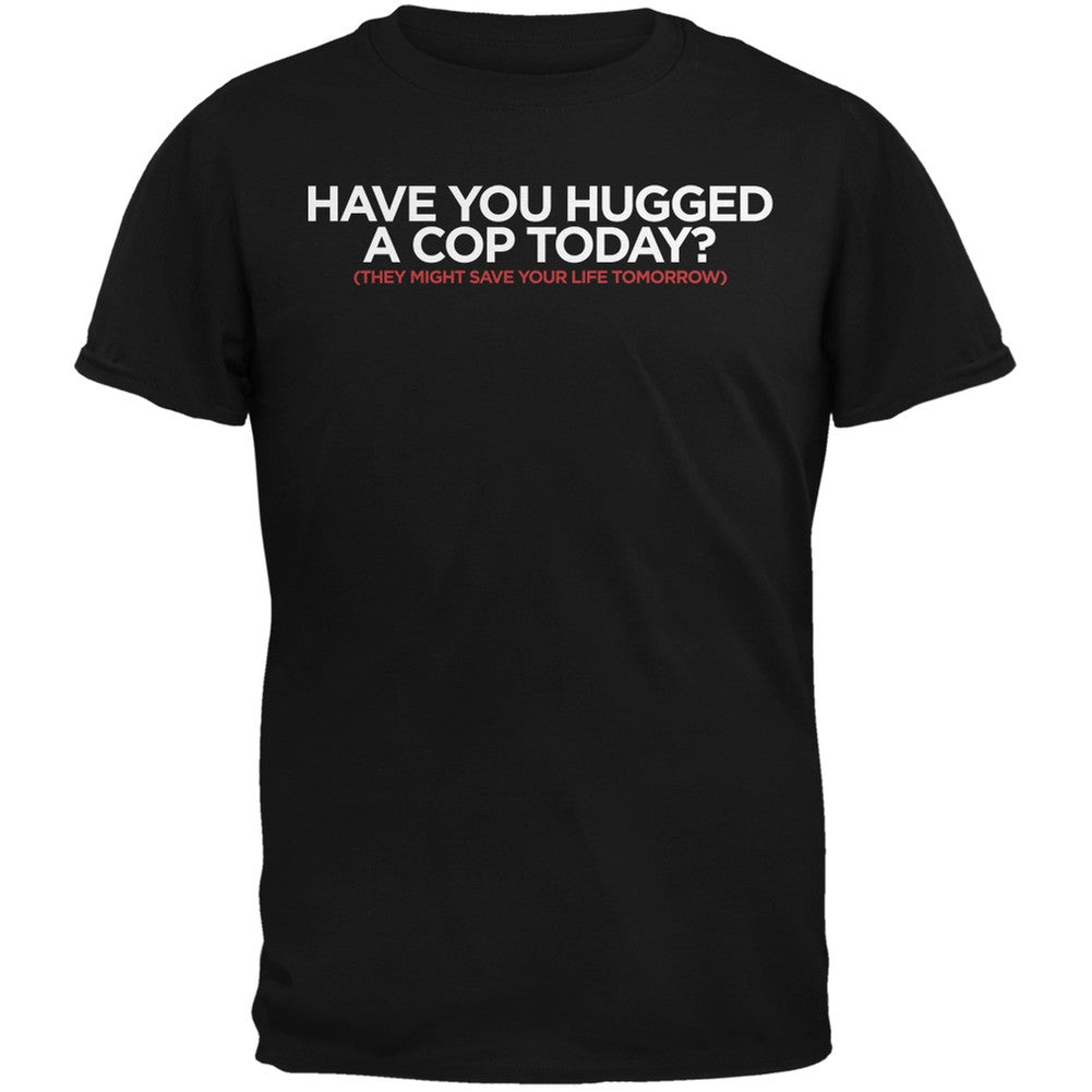 Have You Hugged a Cop Today? Black Adult T-Shirt Men's T-Shirts Old Glory