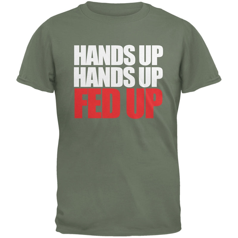 Hands Up Hands Up Fed Up Military Green Adult Green T-Shirt Men's T-Shirts Old Glory