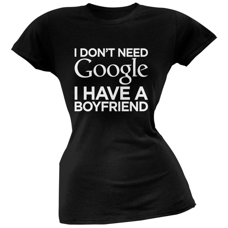 I Don't Need Google I Have a Boyfriend White Soft Juniors T-Shirt Juniors T-Shirts Old Glory