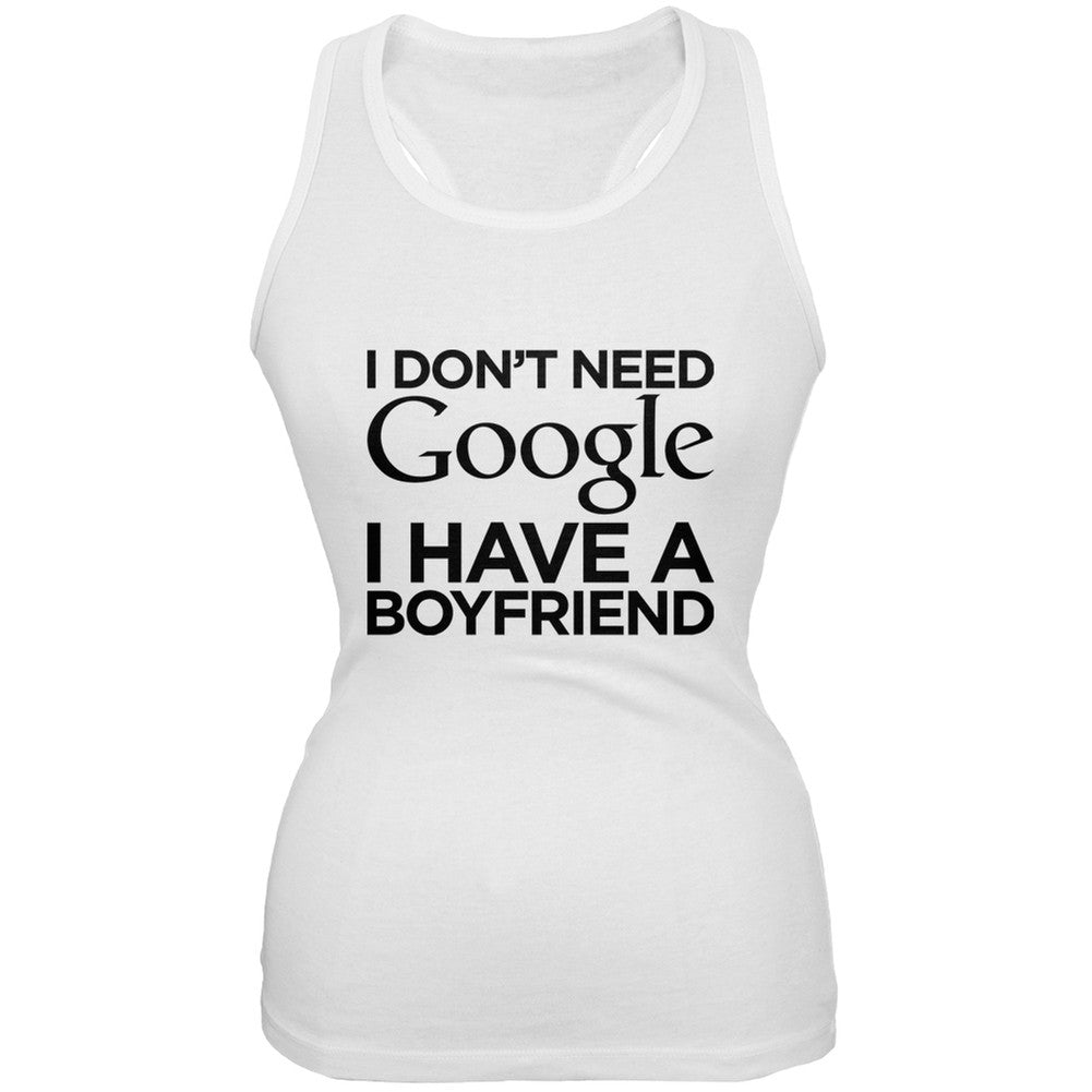 I Don't Need Google I Have a Boyfriend White Juniors Tank Top Juniors Tank Tops Old Glory 2XL White