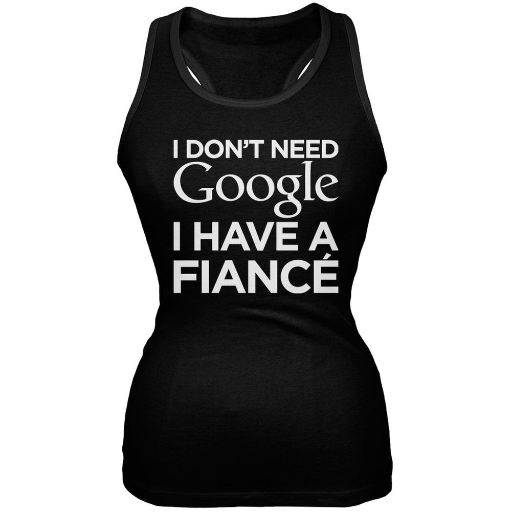 I Don't Need Google I Have a Fianceââ€Å“éââ€Â¬Ã¢â€Â¤ Black Juniors Soft Tank Top Juniors Tank Tops Old Glory 2XL Black