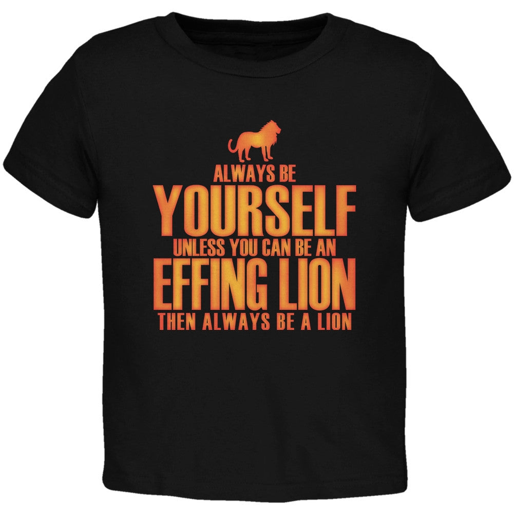 Always Be Yourself Effing Lion Black Toddler T-Shirt Toddler T-Shirts Old Glory 2T Black