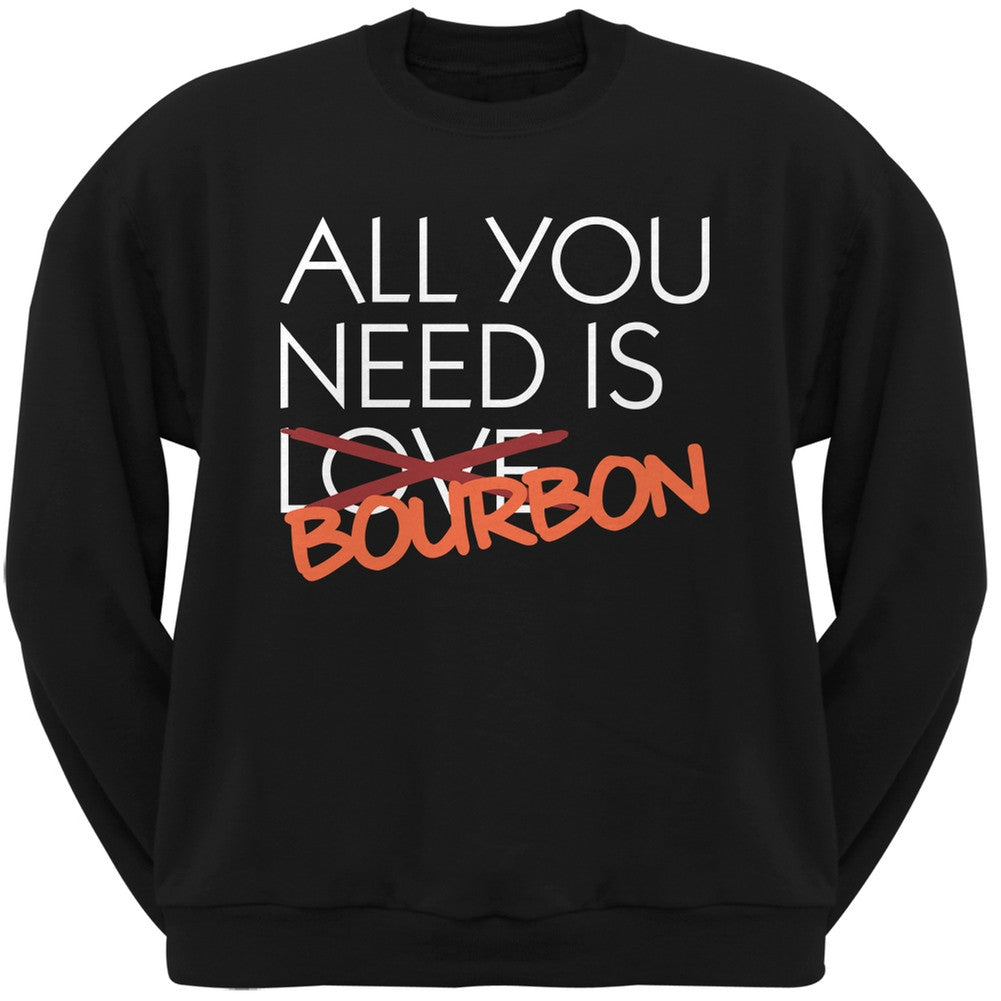 All You Need is Bourbon, Not Love Black Adult Crew Neck Sweatshirt Men's Sweatshirts Old Glory SM Black