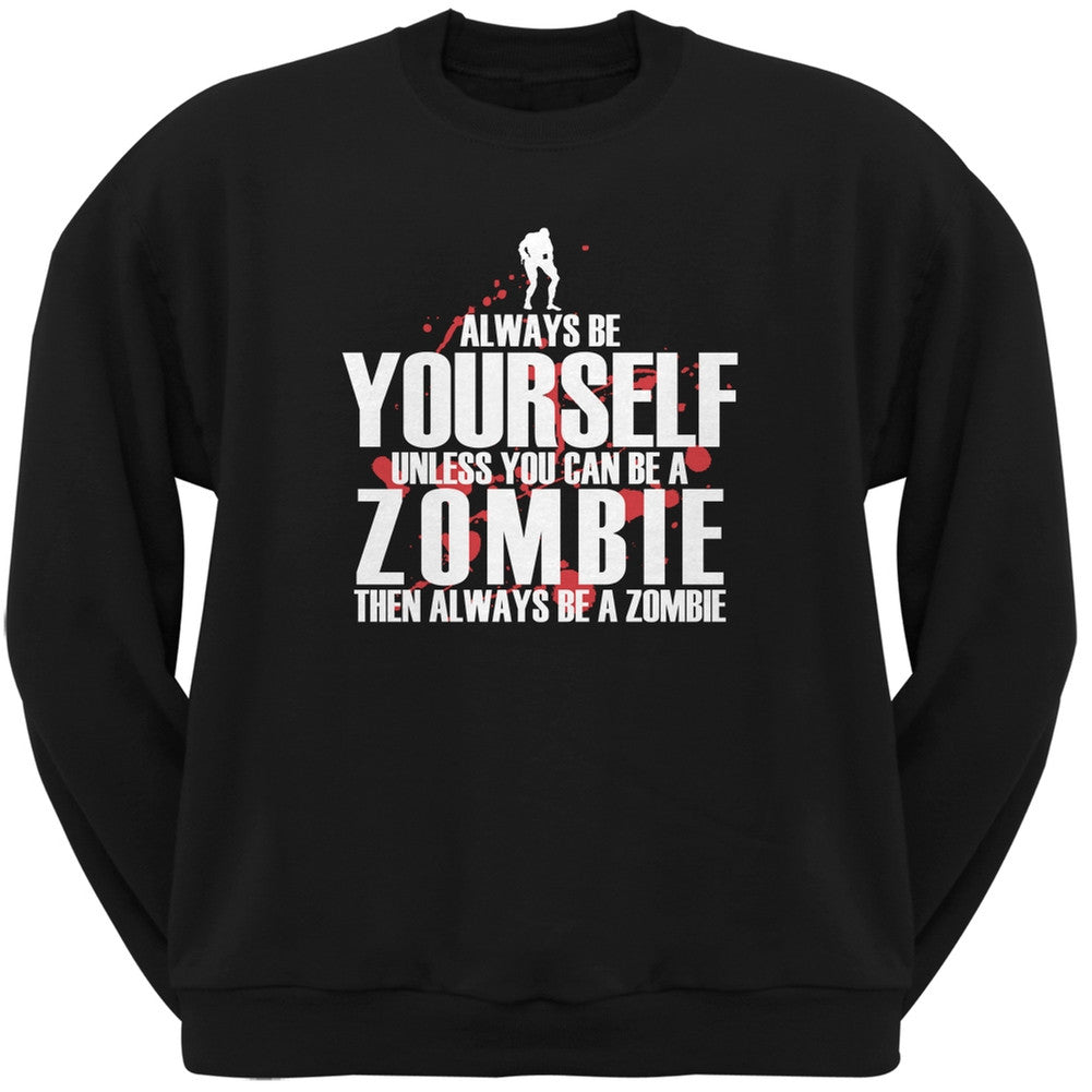 Always Be Yourself Zombie Black Adult Crew Neck Sweatshirt Men's Sweatshirts Old Glory SM Black
