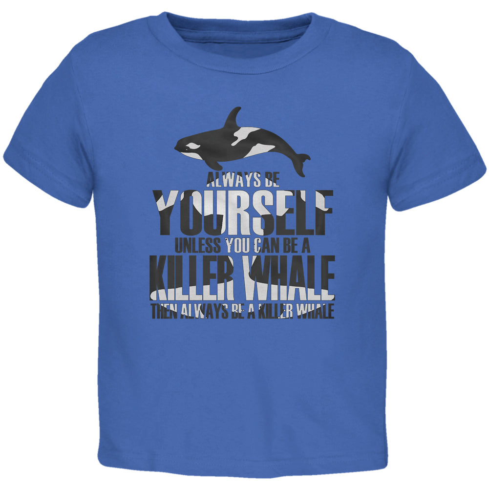 Always be Yourself Killer Whale Royal Toddler T-Shirt Toddler T-Shirts Old Glory 2T Blue