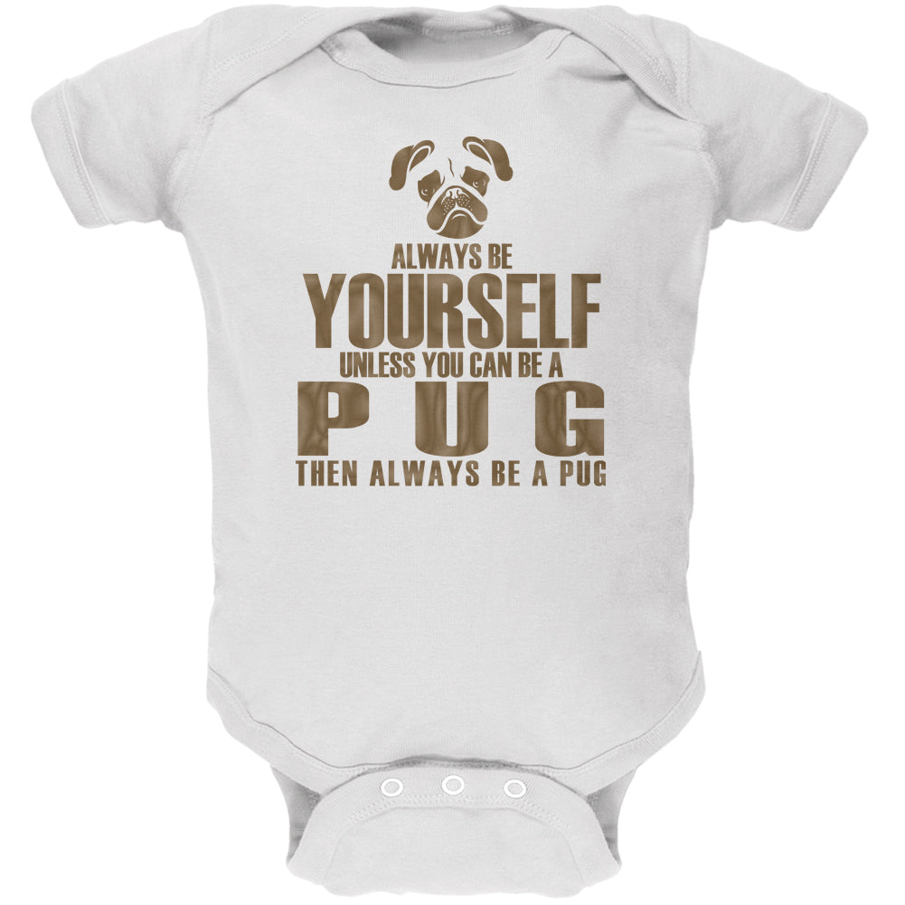 Always Be Yourself Pug White Soft Baby One Piece Baby One Piece Old Glory 12 White