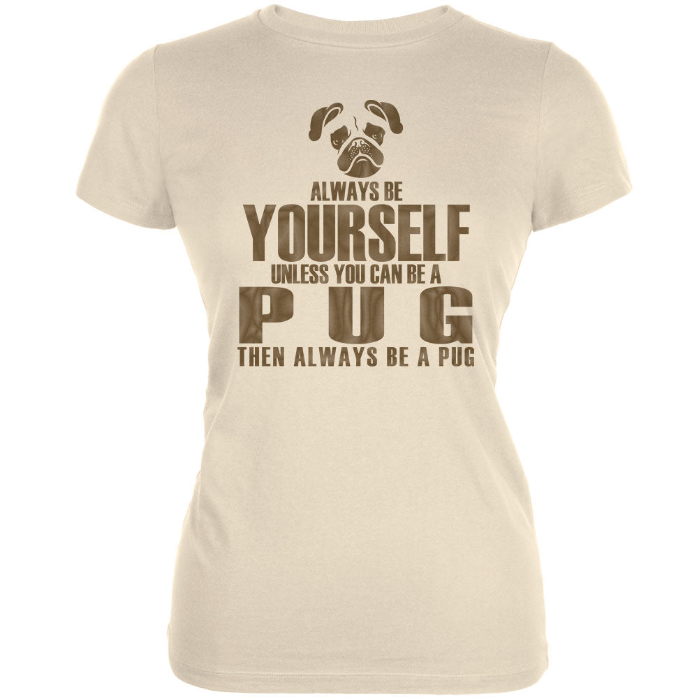 Always Be Yourself Pug Cream Juniors Soft T-Shirt Juniors T-Shirts Old Glory 2XL Off-White