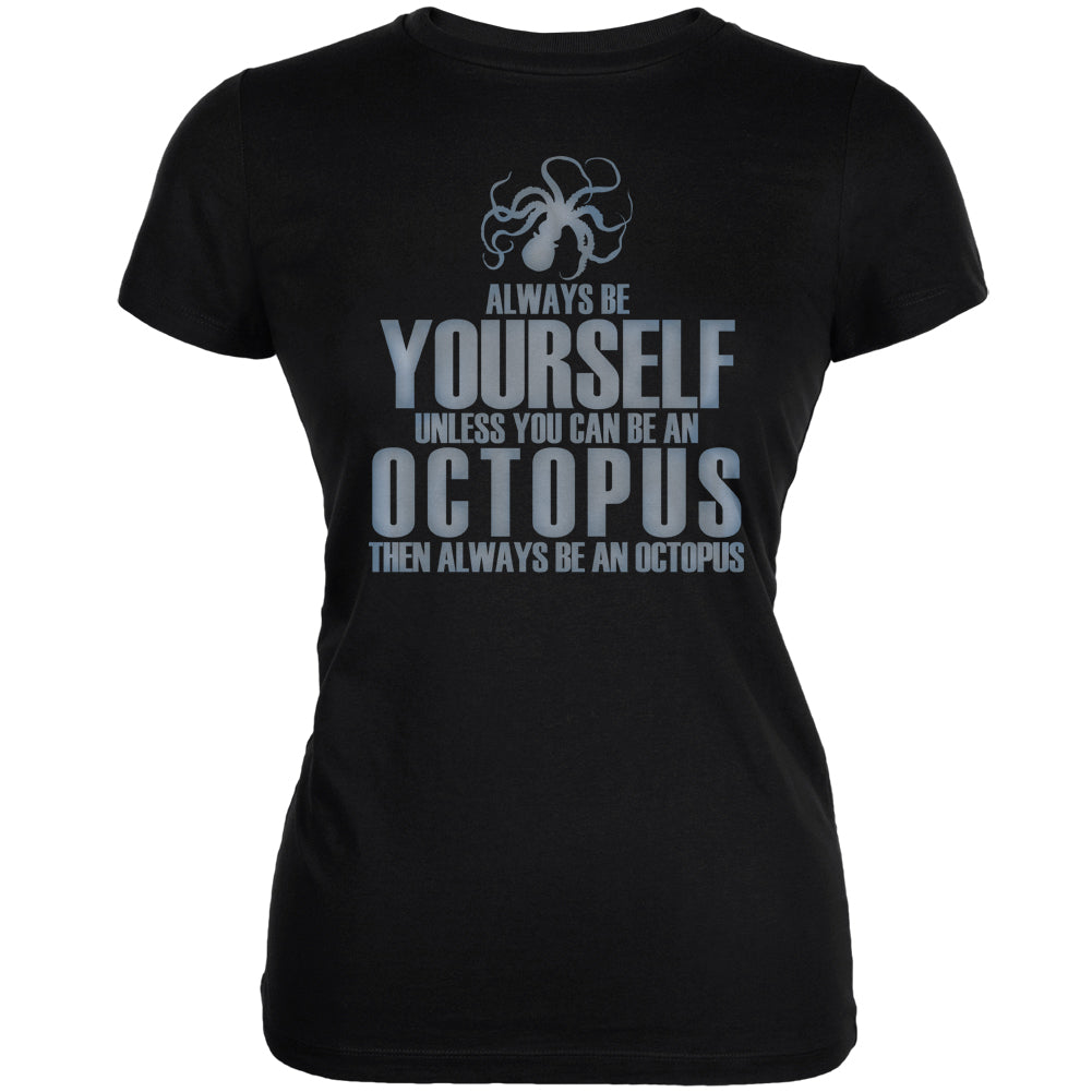 Always Be Yourself Octopus Black Juniors Soft T-Shirt Juniors T-Shirts Old Glory 2XL Black