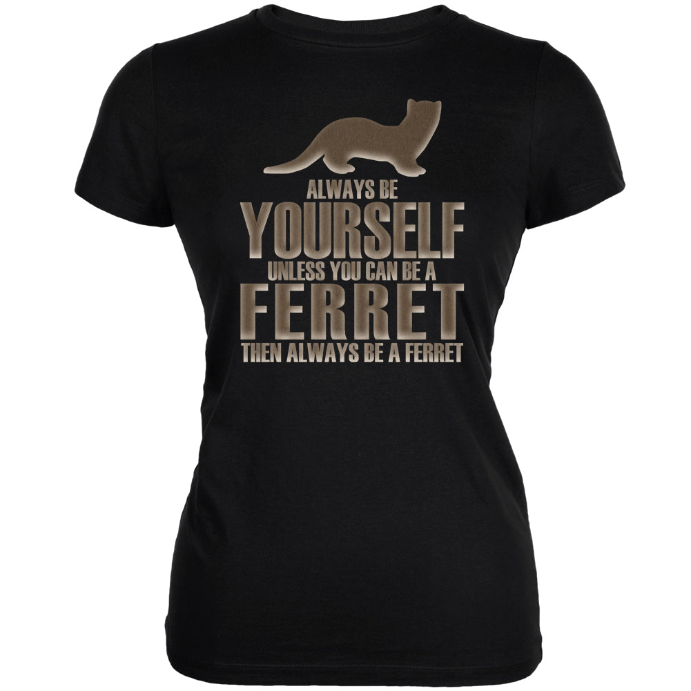Always Be Yourself Ferret Black Juniors Soft T-Shirt Juniors T-Shirts Old Glory 2XL Black
