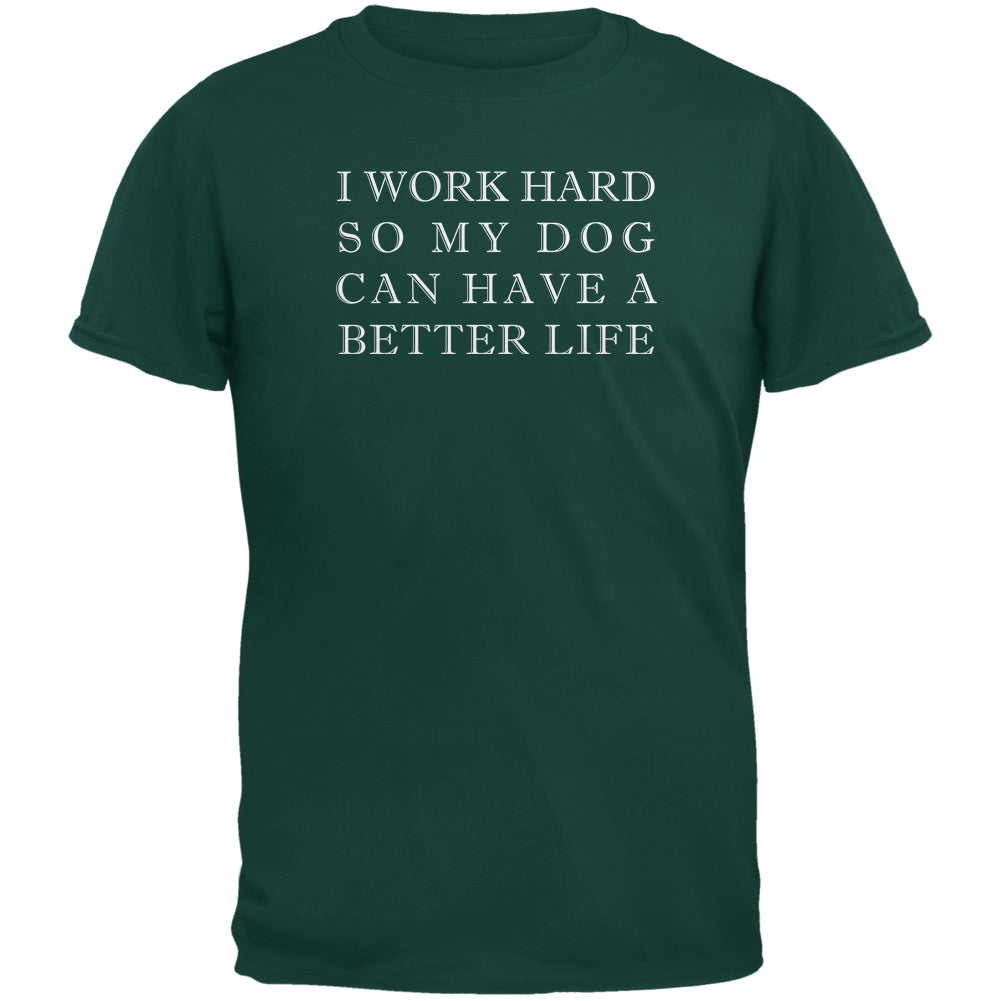 Work Hard For My Dog Funny Forest Green Adult T-Shirt Men's T-Shirts Old Glory 2XL Dark Green