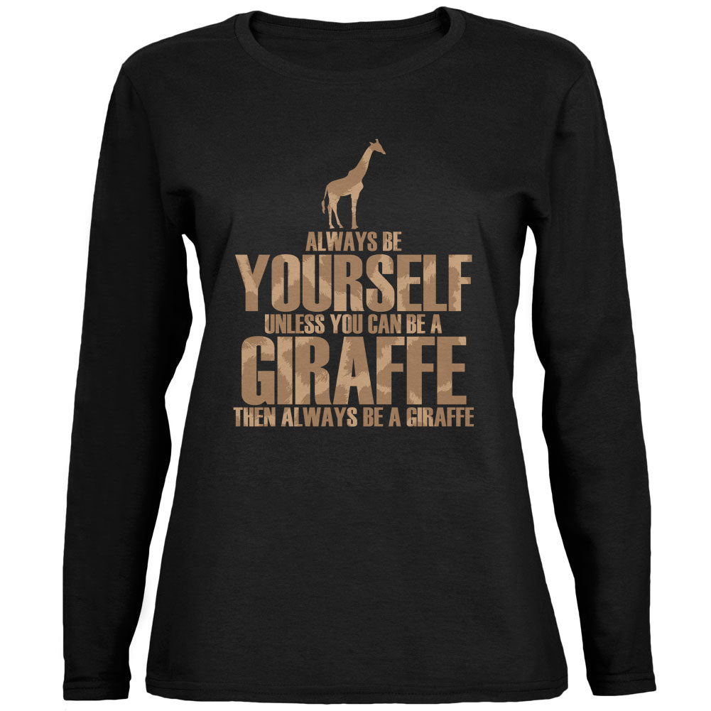 Always Be Yourself Giraffe Black Womens Long Sleeve T-Shirt Long Sleeve T-Shirts Old Glory 2XL Black