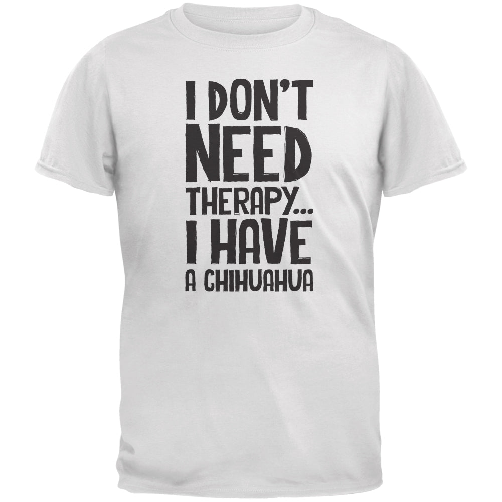 I Don't Need Therapy Chihuahua White Adult T-Shirt Men's T-Shirts Old Glory 2XL White