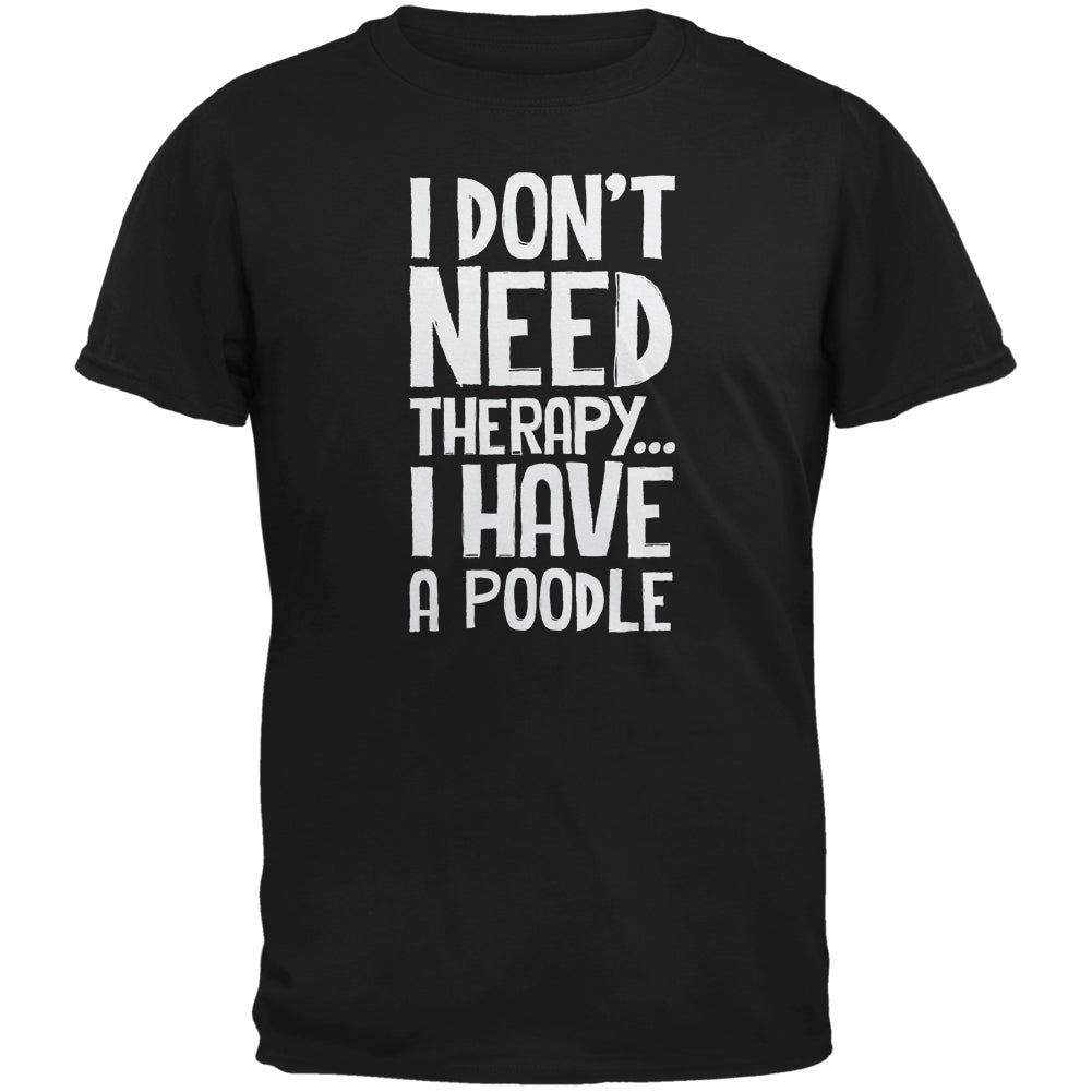 I Don't Need Therapy Poodle Black Adult T-Shirt Men's T-Shirts Old Glory 2XL Black