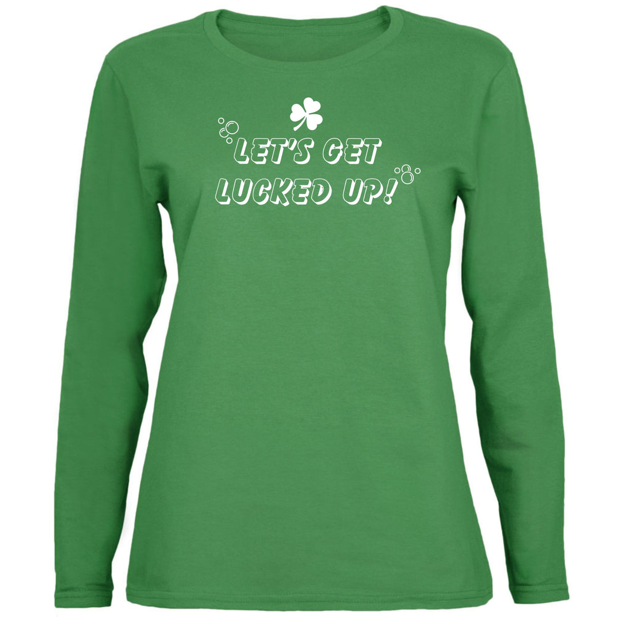 St Patricks Day Lets Get Lucked Up Womens Long Sleeve T Shirt Women's Long Sleeves Oldglory.com SM Green 