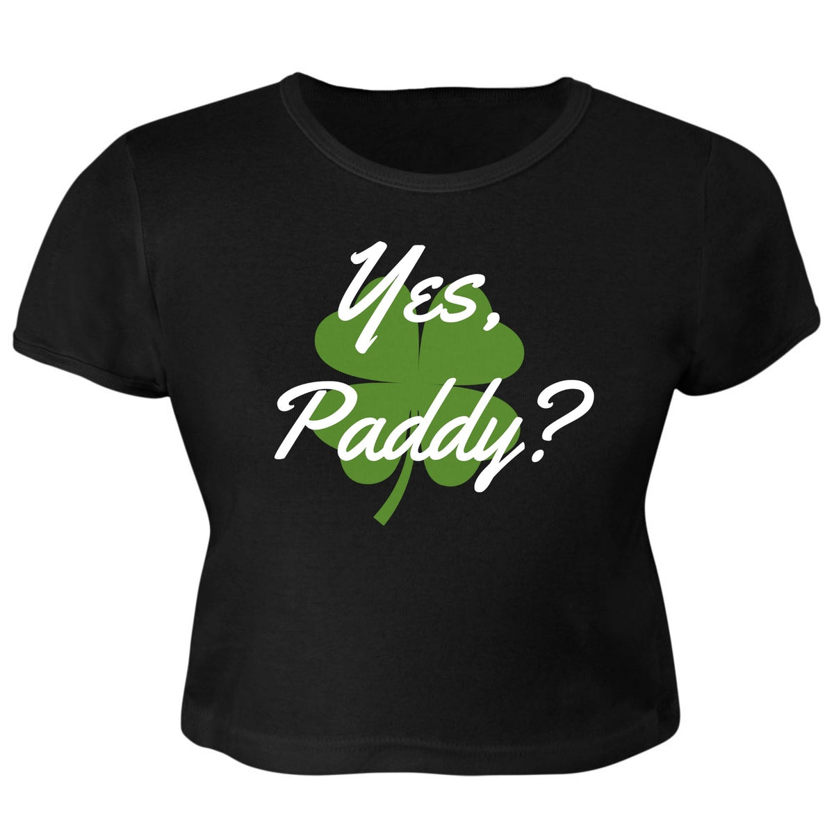 St. Patricks Day Yes Paddy? Clover Filled Juniors Womens Crop Top T Shirt Juniors Crop T-Shirts Oldglory.com SM Black