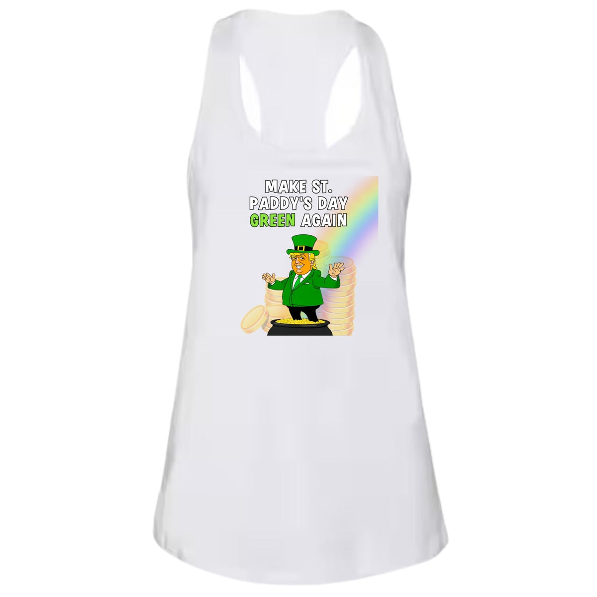 St. Patricks Day Festive and Political Trump Figure Themed Make St. Paddys Day Green Again End of the Rainbow Juniors Womens Racerback Tank Top Juniors Tank Tops Oldglory.com SM White