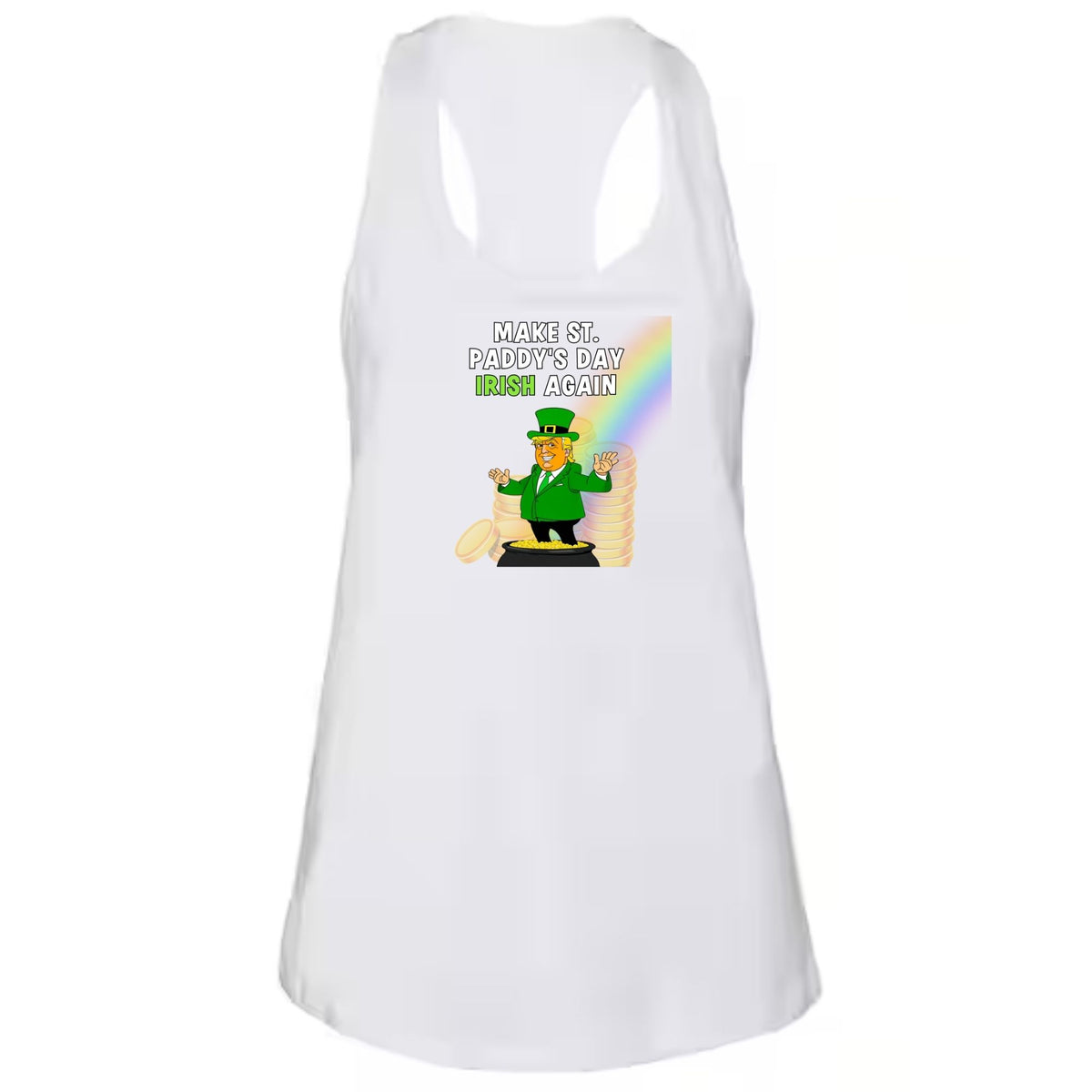 St. Patricks Day Festive and Political Trump Figure Themed Make St. Paddys Day Irish Again End of the Rainbow Juniors Womens Racerback Tank Top Juniors Tank Tops Oldglory.com SM White