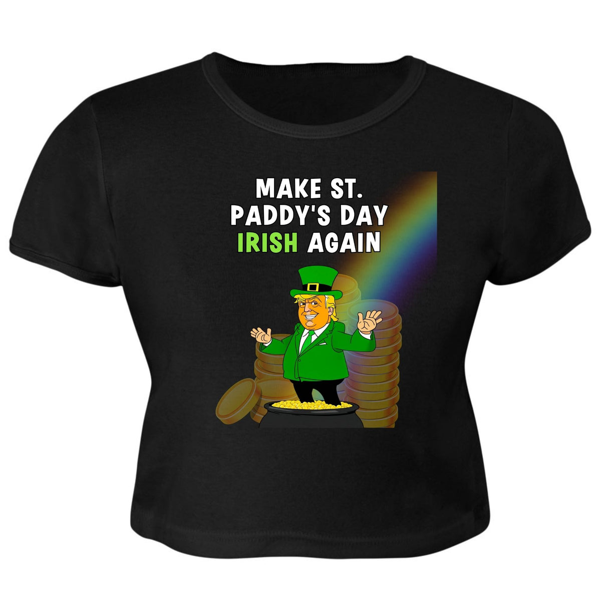 St. Patricks Day Festive and Political Trump Figure Themed Make St. Paddys Day Irish Again End of the Rainbow Juniors Womens Crop Top T Shirt Juniors Crop T-Shirts Oldglory.com SM Black