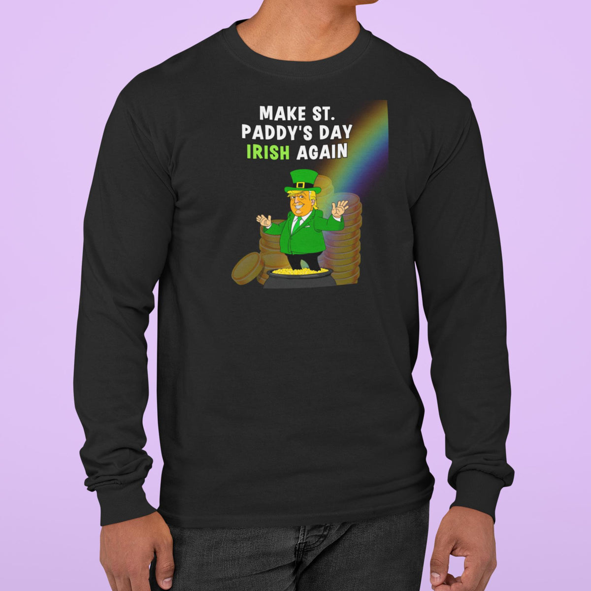 St. Patricks Day Festive and Political Trump Figure Themed Make St. Paddys Day Irish Again End of the Rainbow Mens Long Sleeve T Shirt Men's Long Sleeves Oldglory.com