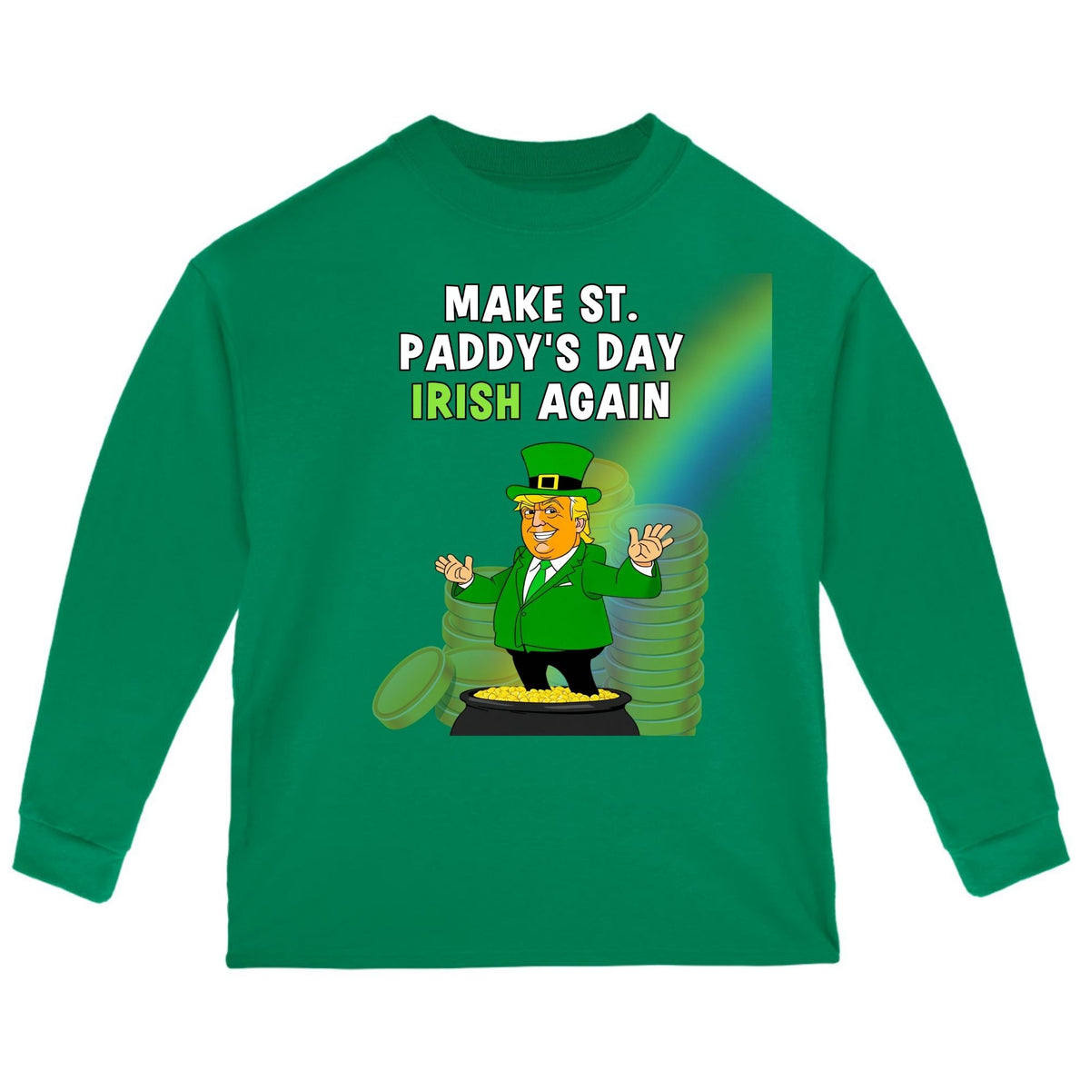 St. Patricks Day Festive and Political Trump Figure Themed Make St. Paddys Day Irish Again End of the Rainbow Toddlerr Long Sleeve T Shirt Toddler Long Sleeves Oldglory.com 2T Green