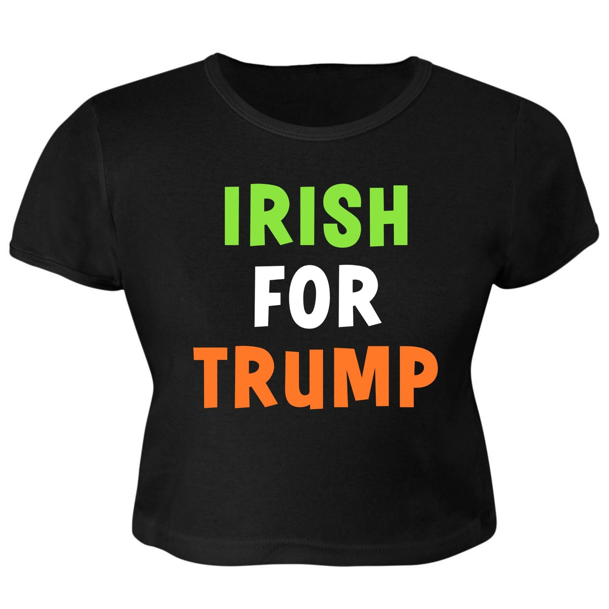 St. Patricks Day Irish Flag Colored Irish For Trump Funny and Political Juniors Womens Crop Top T Shirt Juniors Crop T-Shirts Oldglory.com SM Black