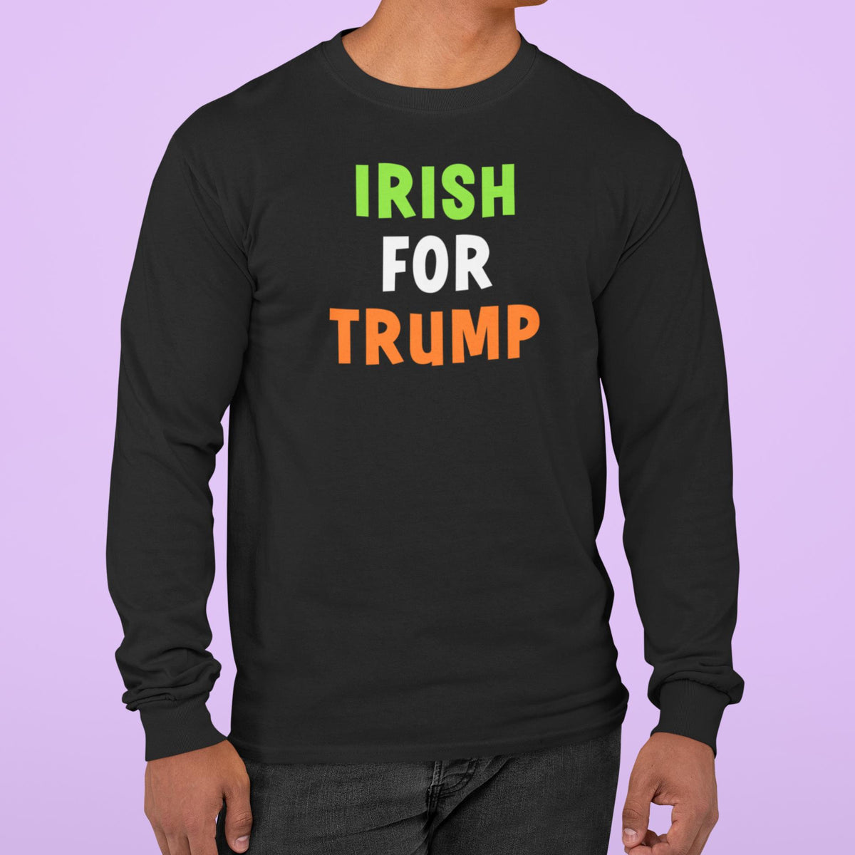 St. Patricks Day Irish Flag Colored Irish For Trump Funny and Political Mens Long Sleeve T Shirt Men's Long Sleeves Oldglory.com