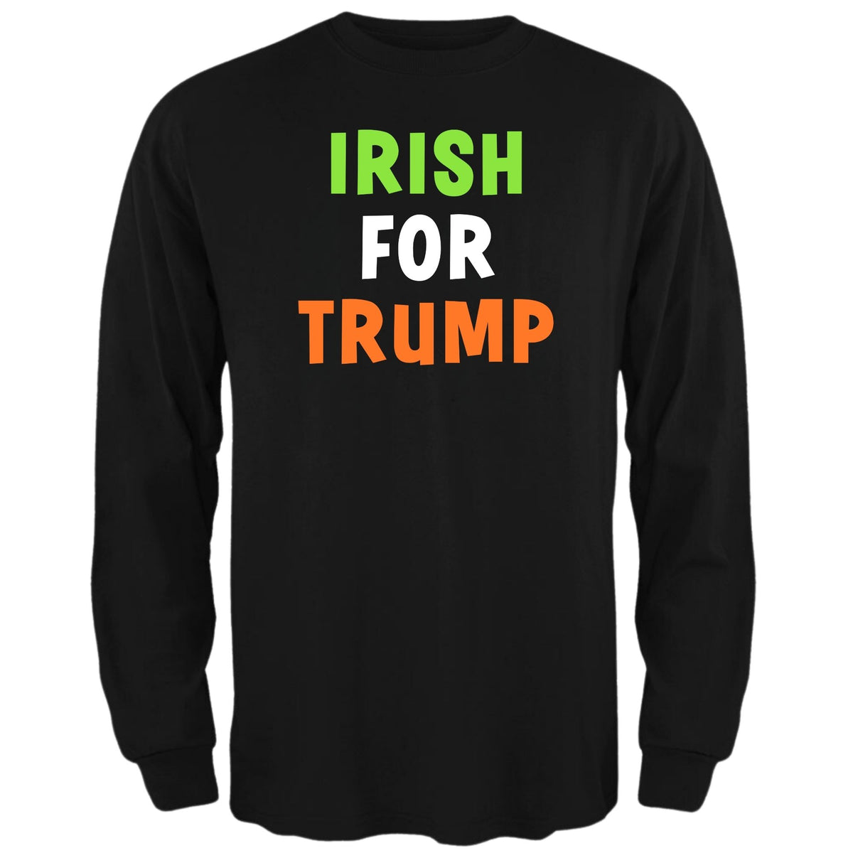 St. Patricks Day Irish Flag Colored Irish For Trump Funny and Political Mens Long Sleeve T Shirt Men's Long Sleeves Oldglory.com SM Black