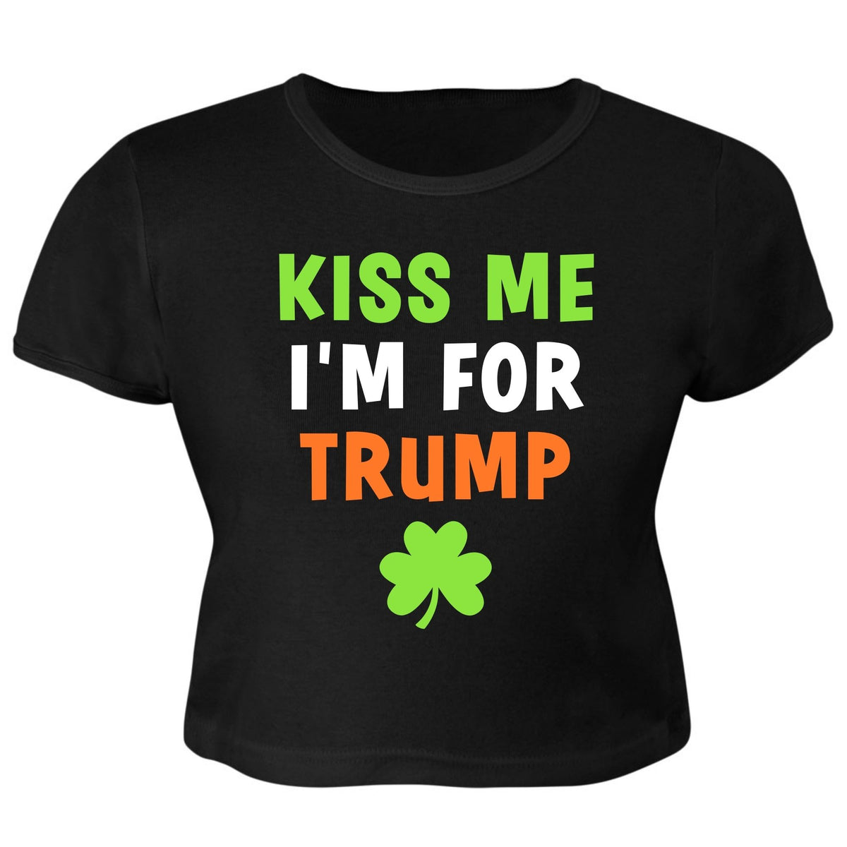 St. Patricks Day Irish Flag Colored Kiss Me I'm For Trump Shamrock Funny and Political Juniors Womens Crop Top T Shirt Juniors Crop T-Shirts Oldglory.com SM Black