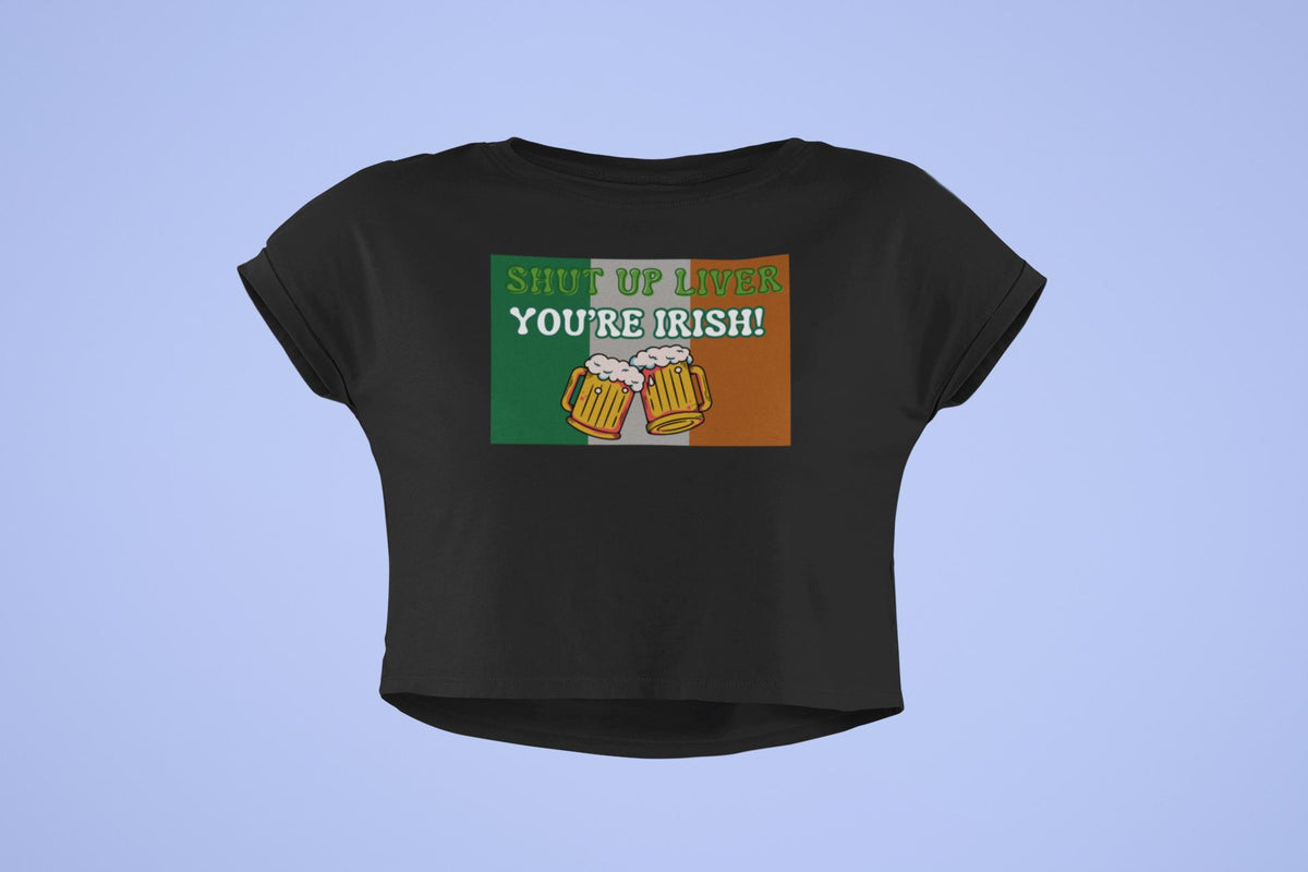 St. Patricks Day Festive and Funny Irish Flag Shut Up Liver, You're Irish Juniors Womens Crop Top T Shirt Juniors Crop T-Shirts Oldglory.com