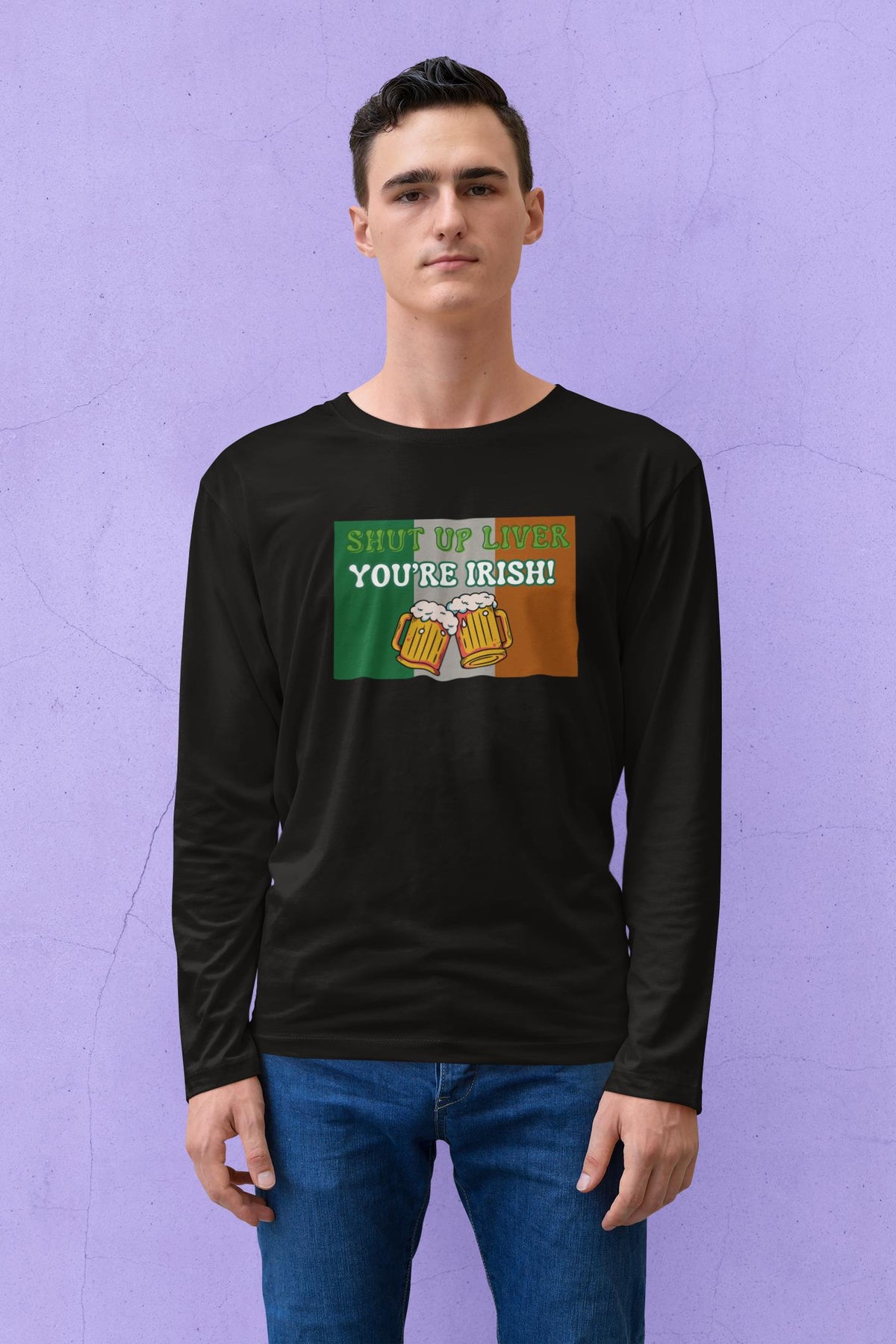 St. Patricks Day Festive and Funny Irish Flag Shut Up Liver, You're Irish Mens Long Sleeve T Shirt Men's Long Sleeves Oldglory.com