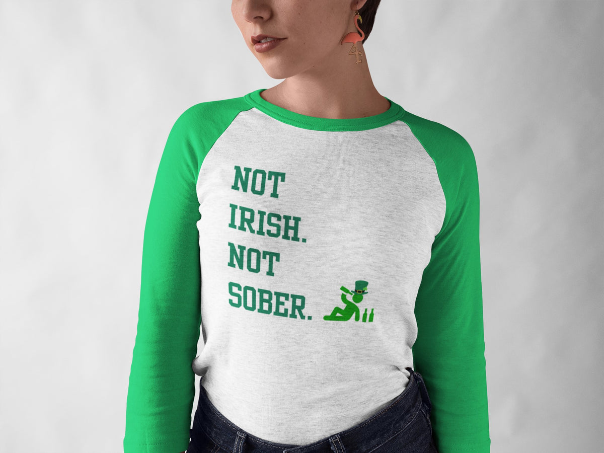 St. Patricks Day Funny Not Irish. Not Sober Juniors Womens 3/4 Raglan T Shirt Women's Raglan Oldglory.com