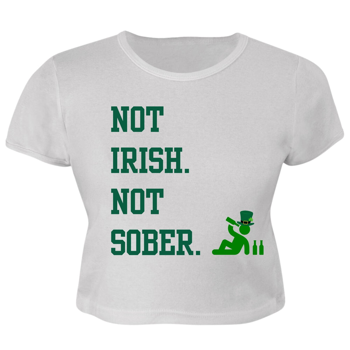 St. Patricks Day Funny Not Irish. Not Sober Juniors Womens Crop Top T Shirt Juniors Crop T-Shirts Oldglory.com SM White